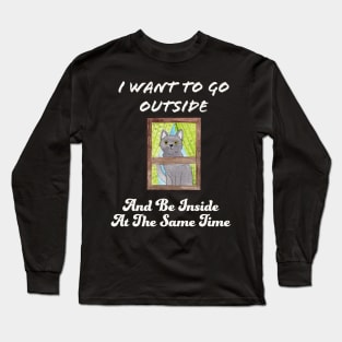I Want To Go Outside And Be Inside At The Same Time Long Sleeve T-Shirt